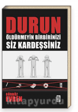 Durun Öldürmeyin Birbirinizi Siz Kardeşsiniz