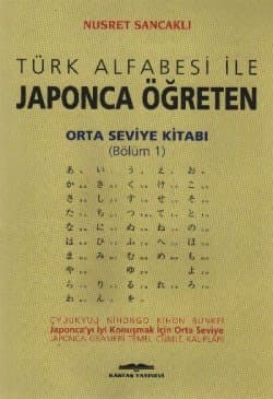 Türk Alfabesi ile Japonca Öğreten Orta Seviye Kitabı (Bölüm 1)