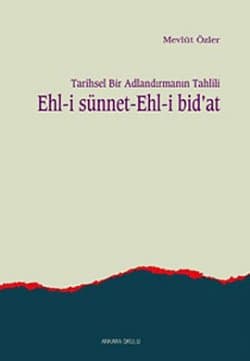 Tarihsel Bir Adlandırmanın Tahlili Ehl-i Sünnet Ehl-i Bidat