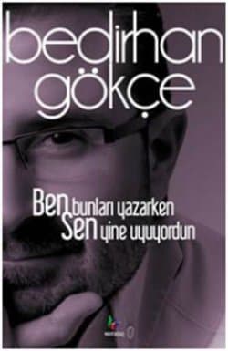 Ben Bunları Yazarken Sen Yine Uyuyordun
