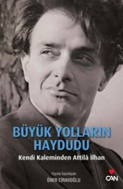 Büyük Yolların Haydudu: Kendi Kaleminden Attila İlhan