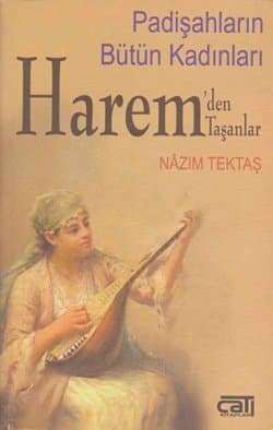 Haremden Taşanlar - Padişahın Bütün Kadınları