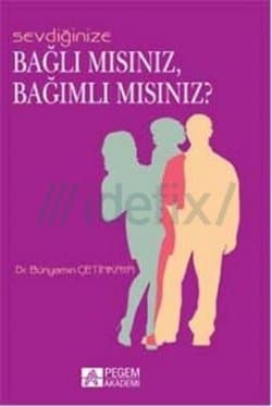 Sevdiğinize Bağlı Mısınız, Bağımlı Mısınız?