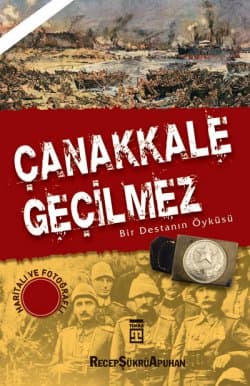 Çanakkale Geçilmez/Bir Destanın Öyküsü