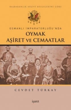 Osmanlı İmparatorluğu`nda Oymak, Aşiret ve Cemaatlar / Başbakanlık Arşivi Belgelerine Göre