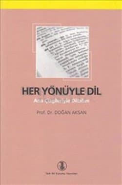 Her Yönüyle Dil - Ana Çizgileriyle Dilbilim