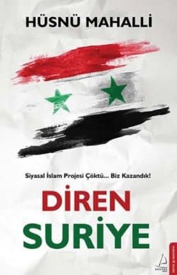 Diren Suriye Siyasal İslam Projesi Çöktü... Biz Kazandık!