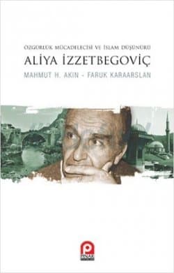 Özgürlük Mücadelecisi ve İslam Düşünürü Aliya İzzetbegoviç