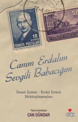 Canım Erdalım Sevgili Babacığım / İsmet İnönü - Erdal İnönü Mektuplaşmaları
