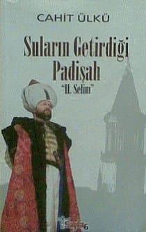 Suların Getirdiği Padişah II. Selim