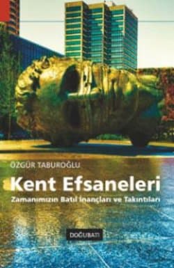 Kent Efsaneleri (Zamanımızın Batıl İnançları ve Takıntıları)