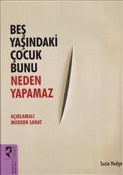 Beş Yaşındaki Çocuk Bunu Neden Yapamaz? / Açıklamalı Modern Sanat