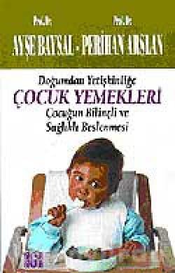 Çocuk Yemekleri - Doğumdan Yetişkinliğe Çocuğun Bilinçli ve Sağlıklı Beslenmesi