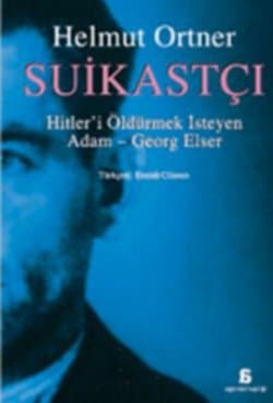 Suikastçı: Hitler'i Tek Başına Öldürmek İsteyen Adam - Georg Elser