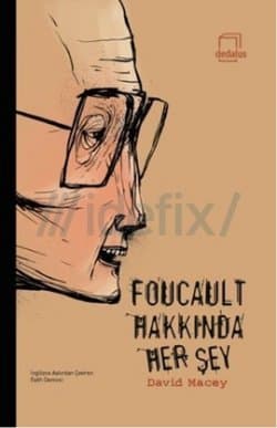Foucault Hakkında Her Şey