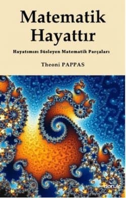 Matematik Hayattır (Hayatımızı Süsleyen Matematik Parçaları)