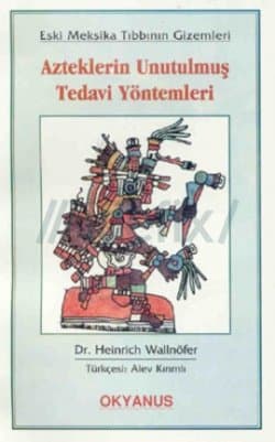 Azteklerin Unutulmuş Tedavi Yöntemleri