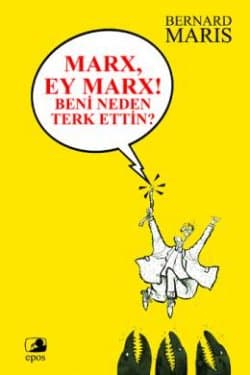 Marx, Ey Marx ! Beni Neden Terk Ettin?