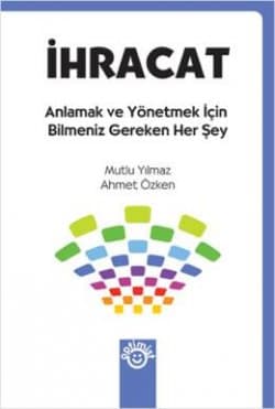 İhracat - Anlamak ve Yönetmek için Bilmeniz Gereken Her Şey