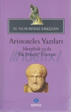 Aristoteles Yazıları - Metafizik ya da İlk Felsefe Üzerine