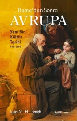 Roma'dan Sonra Avrupa - Yeni Bir Kültür Tarihi 500-1000