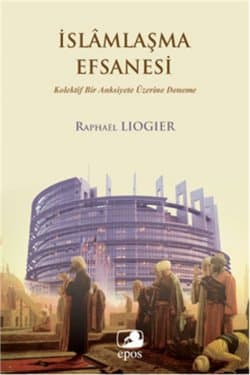 İslamlaşma Efsanesi - Kolektif Bir Anksiyete Üzerine Deneme