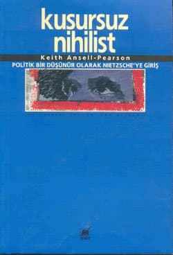 Kusursuz Nihilist - Politik Bir Düşünür Olarak Nietzsche'ye Giriş