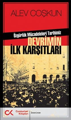 Devrimin İlk Karşıtları - Özgürlük Mücadeleleri Tarihimiz