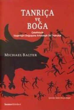 Tanrıça ve Boğa - Çatalhöyük Uygarlığın Doğuşuna Arkeolojik Bir Yolculuk
