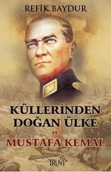 Küllerinden Doğan Ülke ve Mustafa Kemal