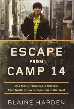Escape from Camp 14: One Man's Remarkable Odyssey from North Korea to Freedom in the West