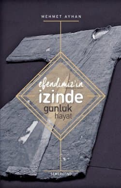 Efendimiz’in İzinde Günlük Hayat