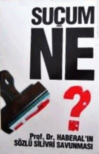 Suçum Ne? Prof. Dr. Haberal'ın Sözlü Silivri Savunması