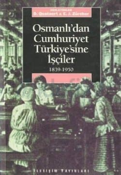 Osmanlı'dan Cumhuriyet Türkiye'sine İşçiler 1839-1950