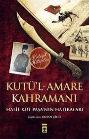Kutü’l-Amare Kahramanı Halil Kut Paşa'nın Hatıraları