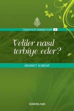 Veliler Nasıl Terbiye Eder? (Tasavvuf Sohbetleri, #4)
