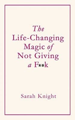 The Life Changing Magic of Not Giving a Fuck