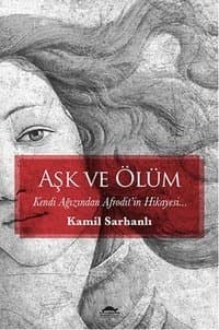 Aşk ve Ölüm - Kendi Ağzından Afrodit'in Hikayesi