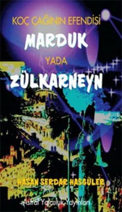 Koç Çağının Efendisi Marduk ya da Zülkarneyn