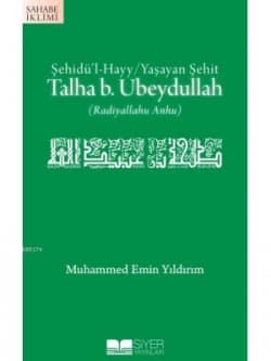 Şehidü'l-Hayy / Yaşayan Şehit Talha b. Ubeydullah (r.a.)