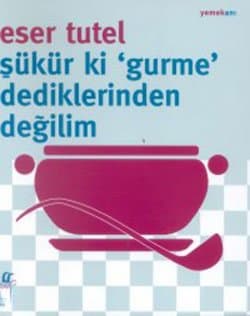 Şükür ki 'Gurme' Dediklerinden Değilim