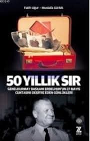 50 Yıllık Sır Genelkurmay Başkanı Erdelhun'un 27 Mayıs Cuntasını Deşifre Eden Günlükleri