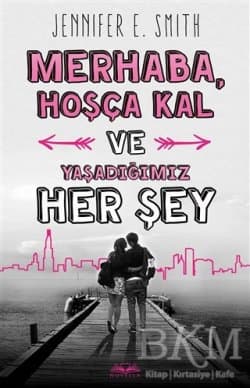 Merhaba Hoşça Kal Ve Yaşadığımız Her Şey