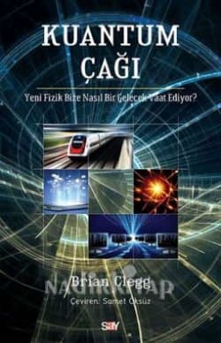 Kuantum Çağı / Yeni Fizik Bize Nasıl Bir Gelecek Vaat Ediyor?