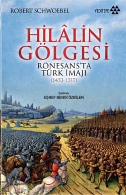 Hilalin Gölgesi - Rönesans'ta Türk İmajı (1453-1517)