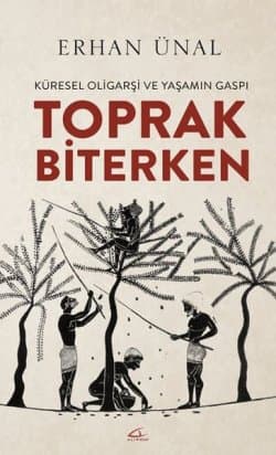 Toprak Biterken Küresel Oligarşi ve Yaşamın Gaspı