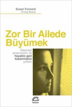 Zor Bir Ailede Büyümek / Geçmişi Onarmanın ve Hayatını Geri Kazanmanın Yolları