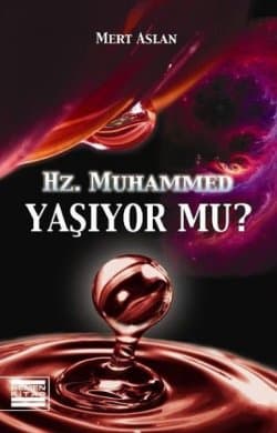 Hz. Muhammed Yaşıyor Mu?