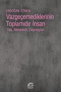 Vazgeçemediklerinin Toplamıdır İnsan
