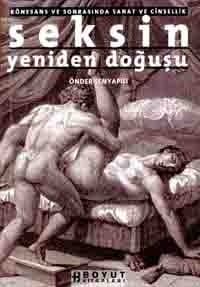 Seksin Yeniden Doğuşu (Rönesans ve Sonrasında Sanat ve Cinsellik)